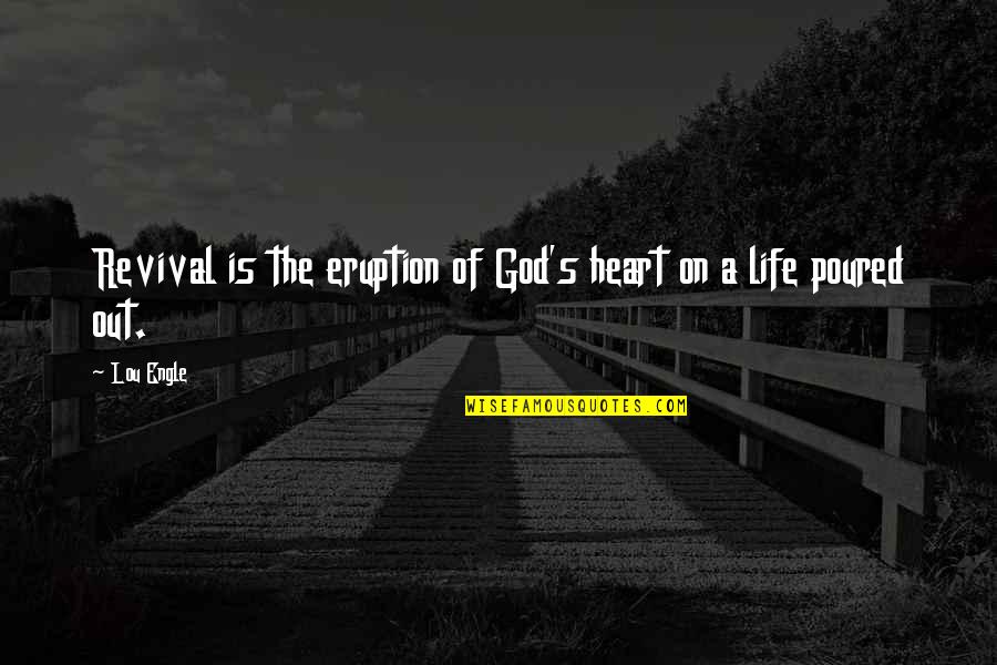 Pirenne Thesis Quotes By Lou Engle: Revival is the eruption of God's heart on
