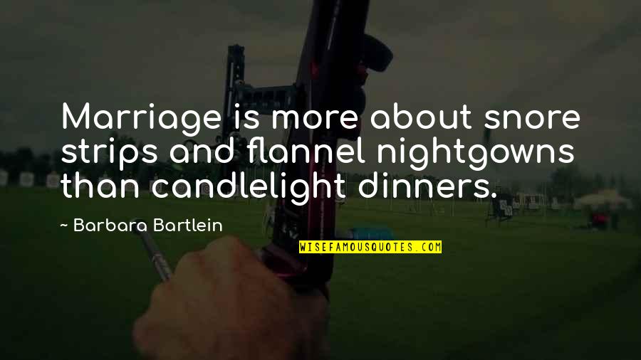 Piretti Quotes By Barbara Bartlein: Marriage is more about snore strips and flannel Piretti Quotes By Barbara Bartlein: Marriage is more about snore strips and flannel