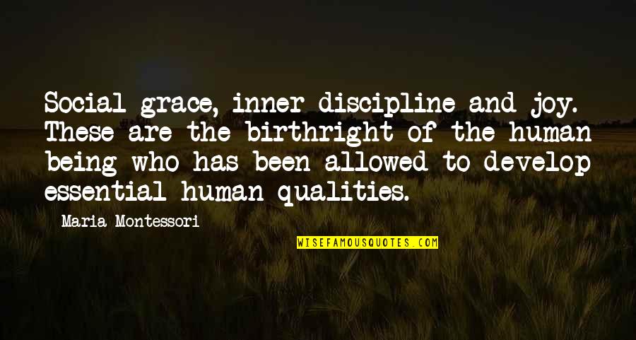 Piretti Quotes By Maria Montessori: Social grace, inner discipline and joy. These are Piretti Quotes By Maria Montessori: Social grace, inner discipline and joy. These are