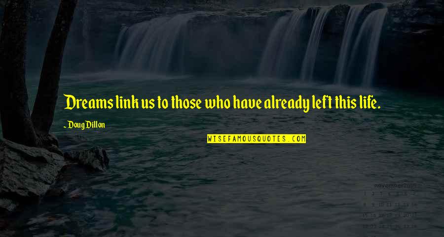 Pirilampos Para Quotes By Doug Dillon: Dreams link us to those who have already Pirilampos Para Quotes By Doug Dillon: Dreams link us to those who have already