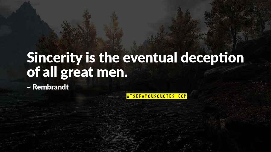 Pirilampos Quotes By Rembrandt: Sincerity is the eventual deception of all great