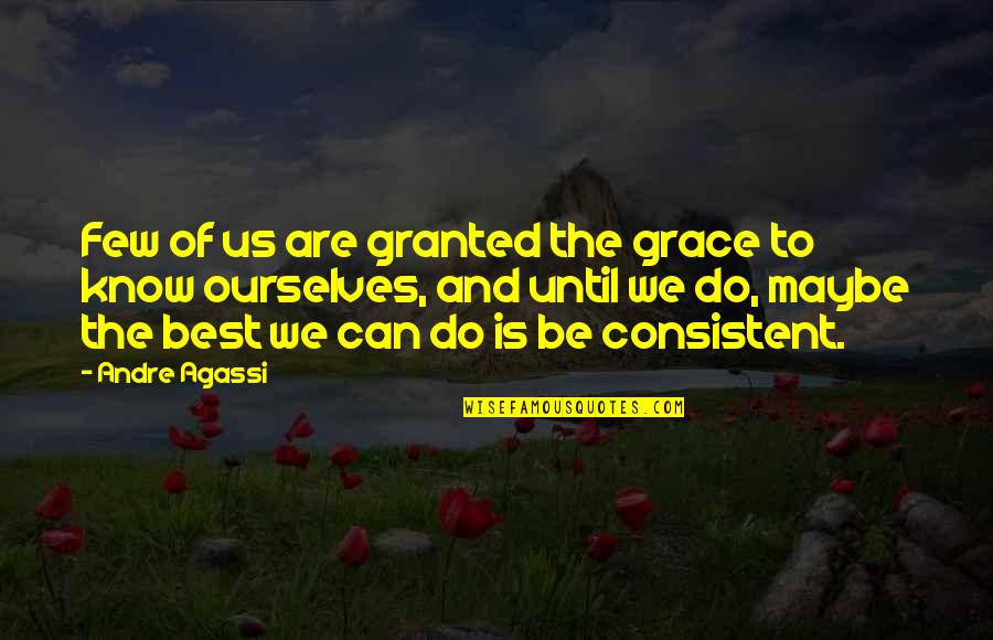 Pirin Tablets Quote Quotes By Andre Agassi: Few of us are granted the grace to