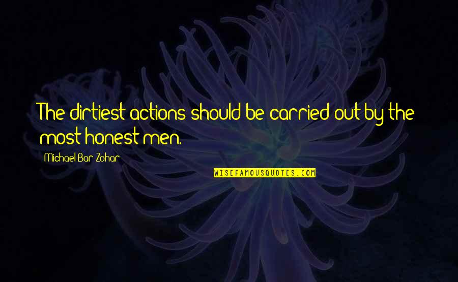 Pirineos Seleccion Quotes By Michael Bar-Zohar: The dirtiest actions should be carried out by Pirineos Seleccion Quotes By Michael Bar-Zohar: The dirtiest actions should be carried out by