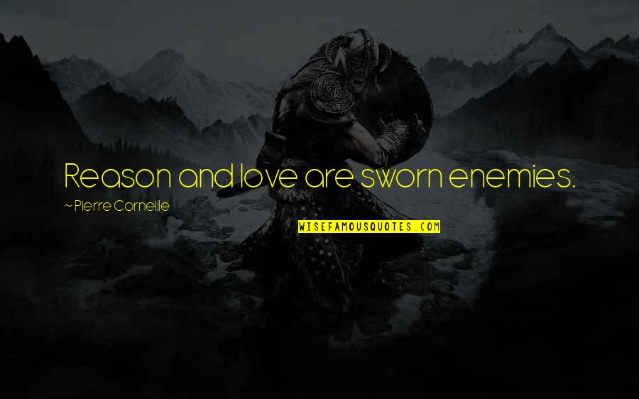 Pirineos Seleccion Quotes By Pierre Corneille: Reason and love are sworn enemies. Pirineos Seleccion Quotes By Pierre Corneille: Reason and love are sworn enemies.