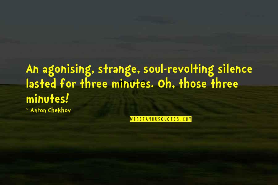 Pirita Linnaosa Quotes By Anton Chekhov: An agonising, strange, soul-revolting silence lasted for three Pirita Linnaosa Quotes By Anton Chekhov: An agonising, strange, soul-revolting silence lasted for three