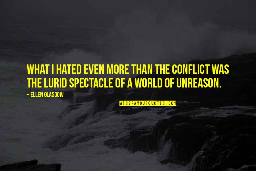 Pirita Linnaosa Quotes By Ellen Glasgow: What I hated even more than the conflict Pirita Linnaosa Quotes By Ellen Glasgow: What I hated even more than the conflict