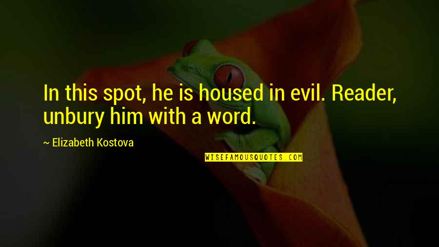 Pirkei Avot Famous Quotes By Elizabeth Kostova: In this spot, he is housed in evil. Pirkei Avot Famous Quotes By Elizabeth Kostova: In this spot, he is housed in evil.