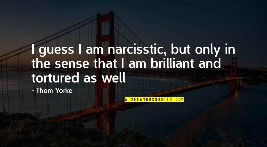 Pirkle Electric Quotes By Thom Yorke: I guess I am narcisstic, but only in