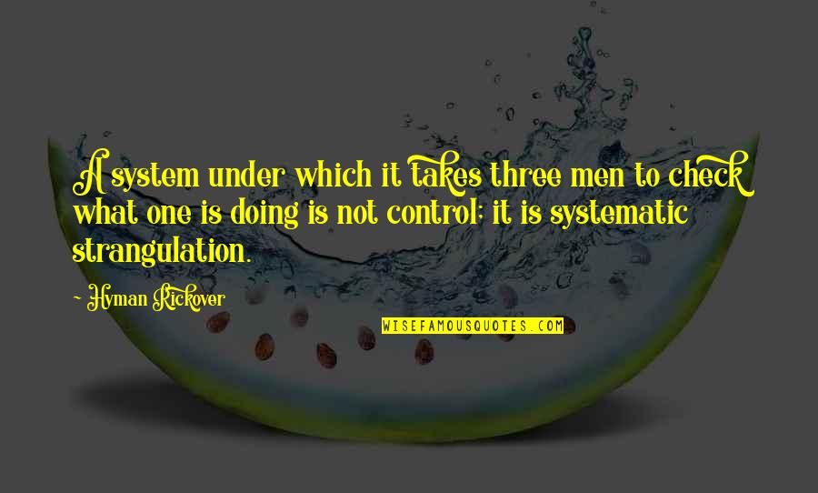 Pirmiausiai Quotes By Hyman Rickover: A system under which it takes three men Pirmiausiai Quotes By Hyman Rickover: A system under which it takes three men