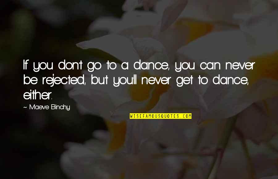 Pirmsdinastiju Quotes By Maeve Binchy: If you don't go to a dance, you