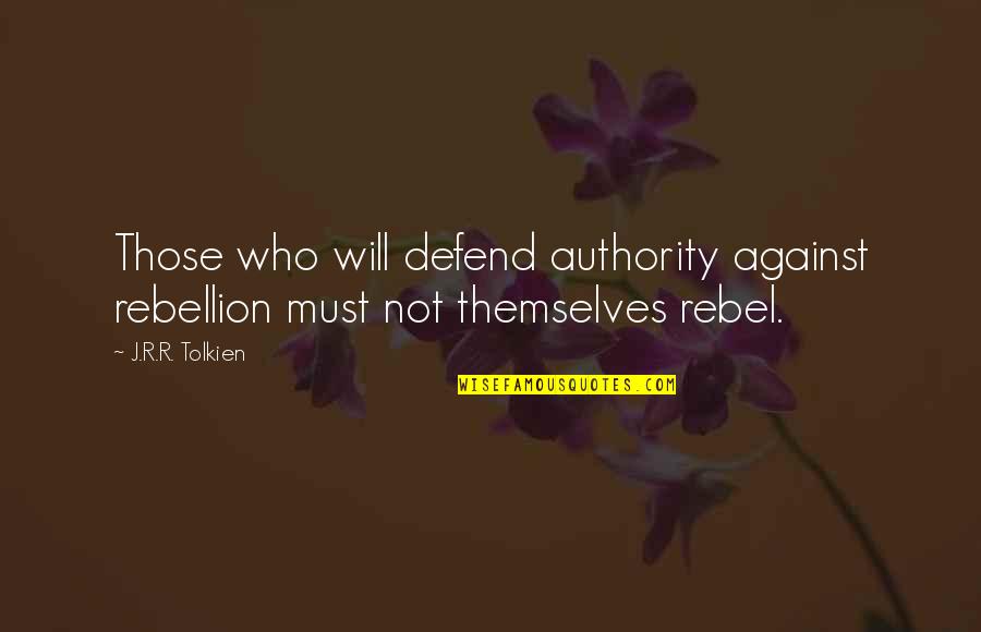 Pirnazar Dds Quotes By J.R.R. Tolkien: Those who will defend authority against rebellion must