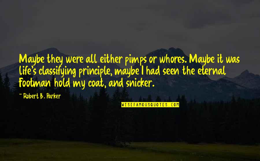 Pirnazar Dds Quotes By Robert B. Parker: Maybe they were all either pimps or whores.