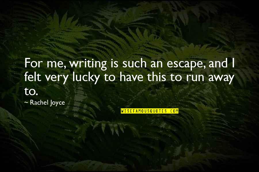 Pirner Quotes By Rachel Joyce: For me, writing is such an escape, and Pirner Quotes By Rachel Joyce: For me, writing is such an escape, and