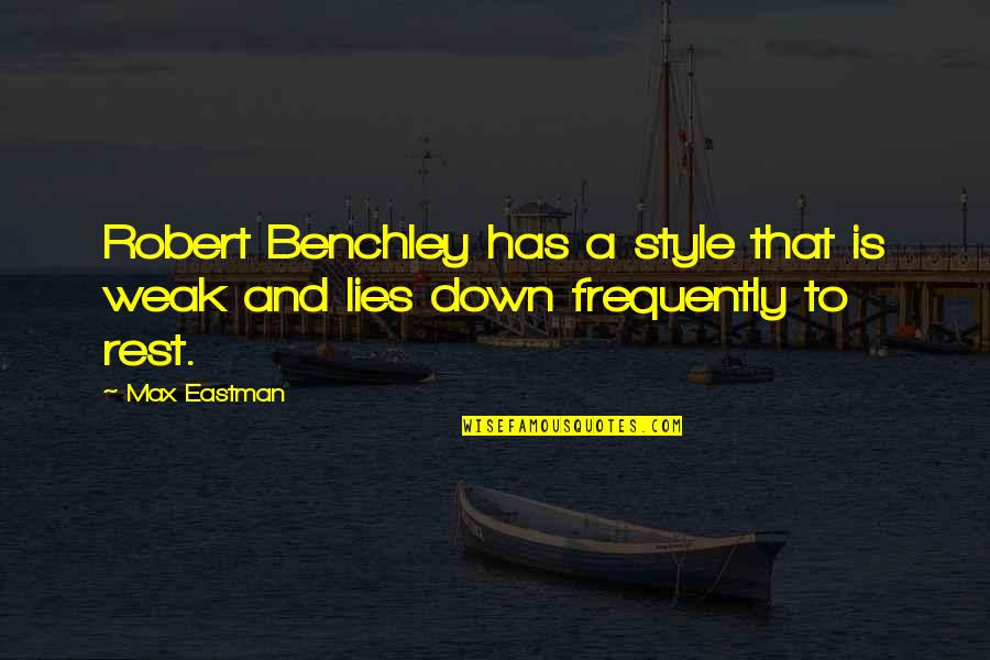 Pirogue Quotes By Max Eastman: Robert Benchley has a style that is weak