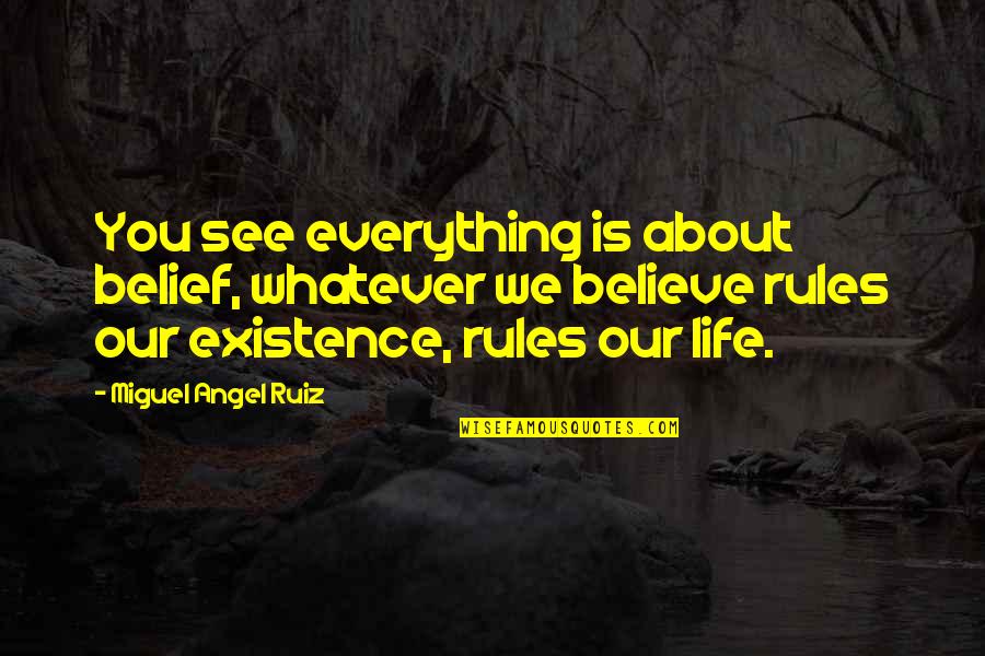 Pirogues Food Quotes By Miguel Angel Ruiz: You see everything is about belief, whatever we