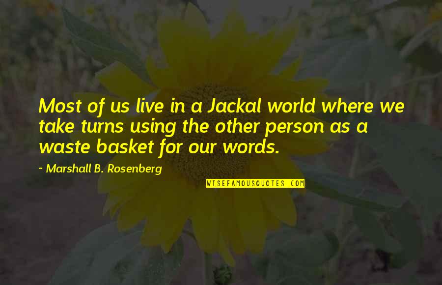 Pirogues Restaurant Quotes By Marshall B. Rosenberg: Most of us live in a Jackal world