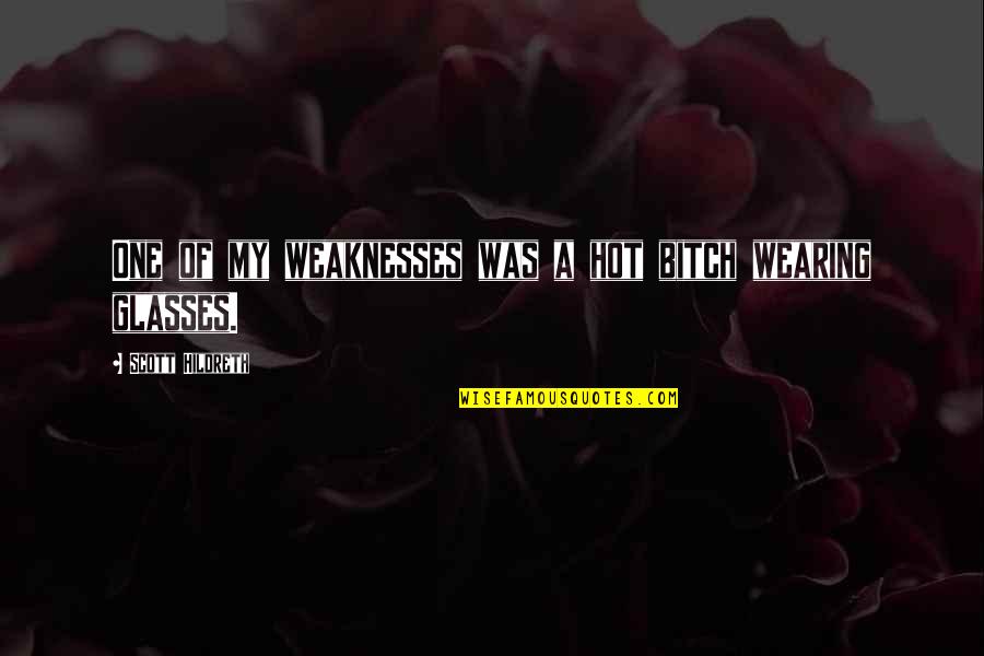 Pirogues Restaurant Quotes By Scott Hildreth: One of my weaknesses was a hot bitch Pirogues Restaurant Quotes By Scott Hildreth: One of my weaknesses was a hot bitch