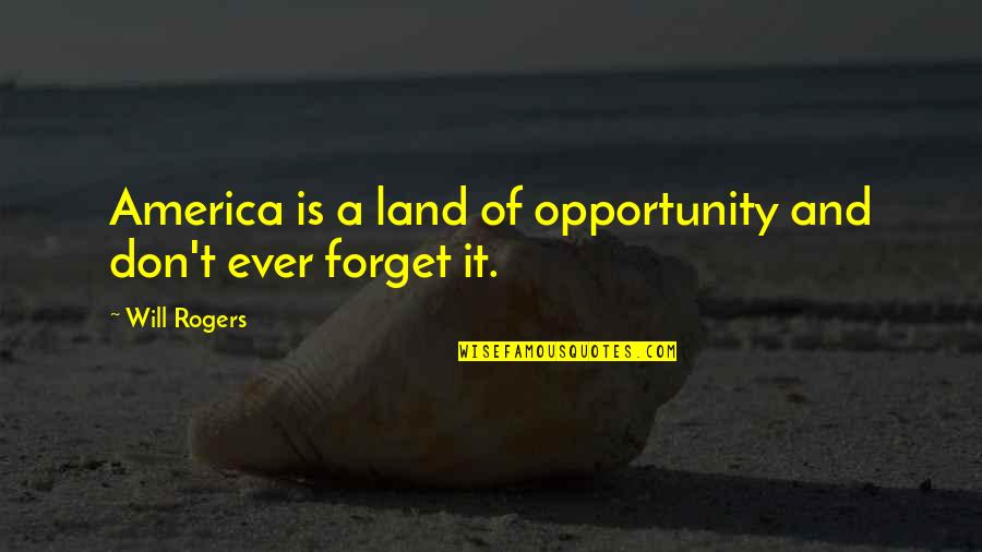 Pirona Quotes By Will Rogers: America is a land of opportunity and don't