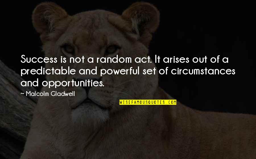 Pironti John Quotes By Malcolm Gladwell: Success is not a random act. It arises