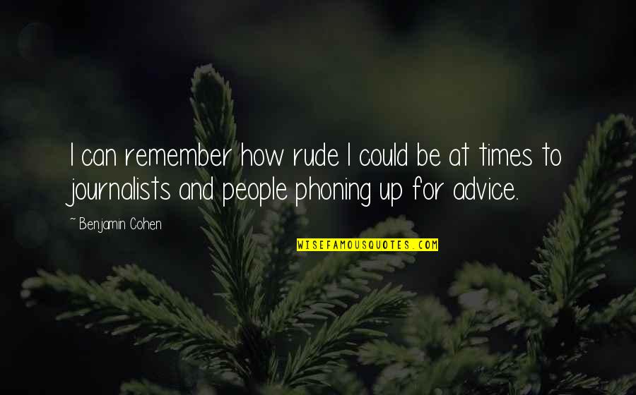 Pironti Persians Quotes By Benjamin Cohen: I can remember how rude I could be Pironti Persians Quotes By Benjamin Cohen: I can remember how rude I could be