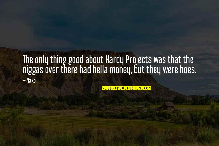 Piroshkis Quotes By Nako: The only thing good about Hardy Projects was Piroshkis Quotes By Nako: The only thing good about Hardy Projects was