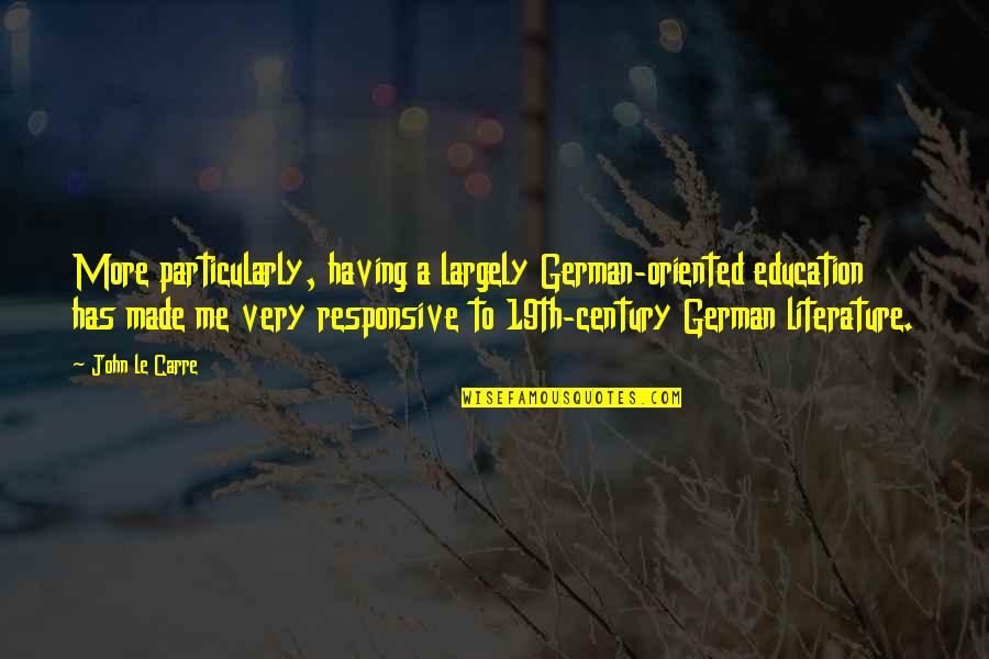 Pirotehnika Quotes By John Le Carre: More particularly, having a largely German-oriented education has Pirotehnika Quotes By John Le Carre: More particularly, having a largely German-oriented education has