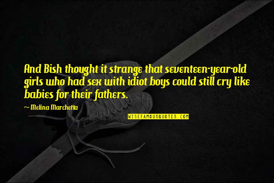 Pirotte Cookies Quotes By Melina Marchetta: And Bish thought it strange that seventeen-year-old girls