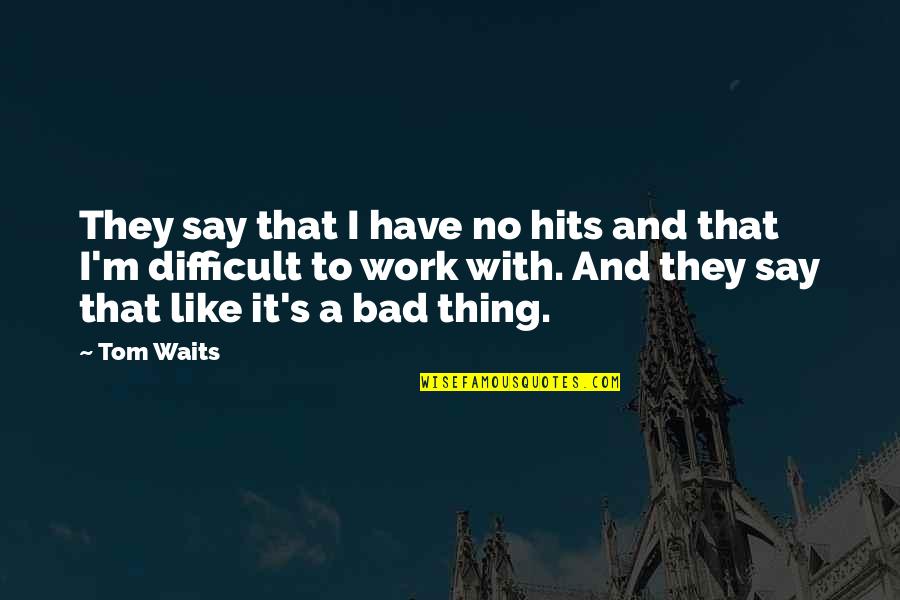 Pirouettes Gymnastics Quotes By Tom Waits: They say that I have no hits and