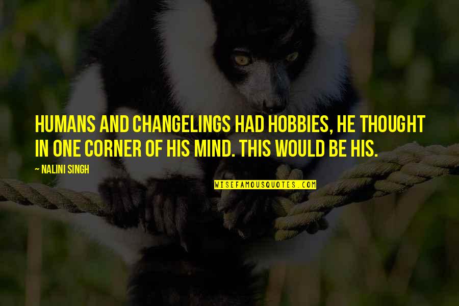 Pirouettes Pronunciation Quotes By Nalini Singh: Humans and changelings had hobbies, he thought in