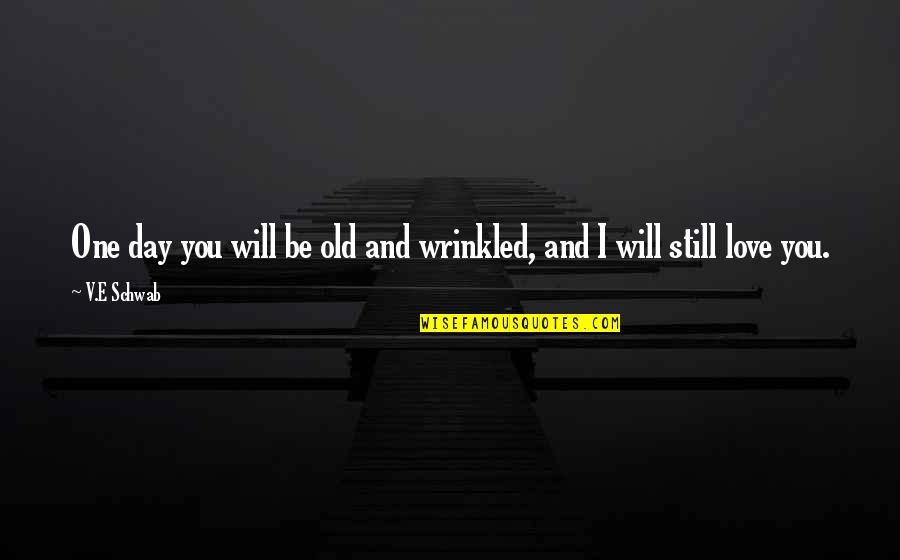 Pirouetting Quotes By V.E Schwab: One day you will be old and wrinkled,
