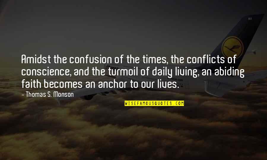 Pirouz Ganji Quotes By Thomas S. Monson: Amidst the confusion of the times, the conflicts