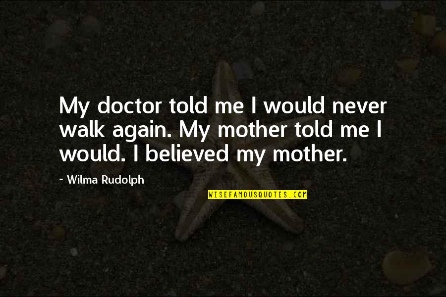 Pirovac Quotes By Wilma Rudolph: My doctor told me I would never walk Pirovac Quotes By Wilma Rudolph: My doctor told me I would never walk