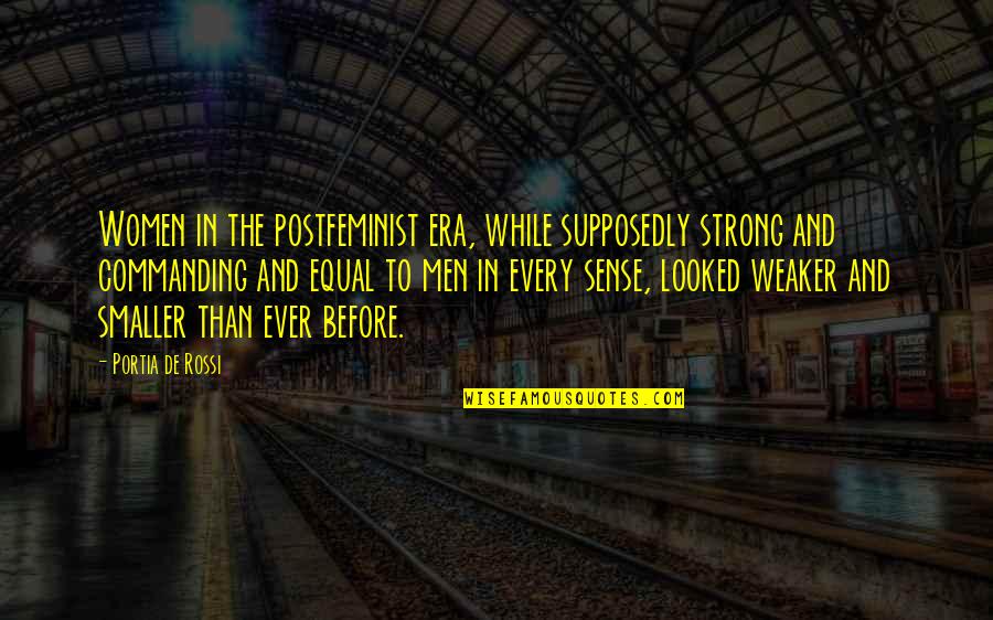 Pirozzis Italian Quotes By Portia De Rossi: Women in the postfeminist era, while supposedly strong Pirozzis Italian Quotes By Portia De Rossi: Women in the postfeminist era, while supposedly strong