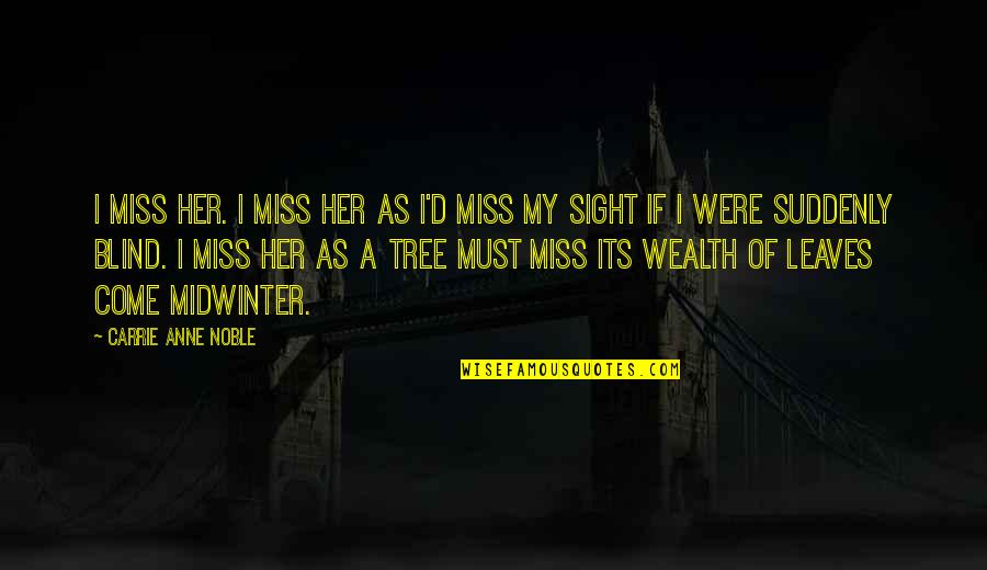Pirraglia Anthony Quotes By Carrie Anne Noble: I miss her. I miss her as I'd Pirraglia Anthony Quotes By Carrie Anne Noble: I miss her. I miss her as I'd