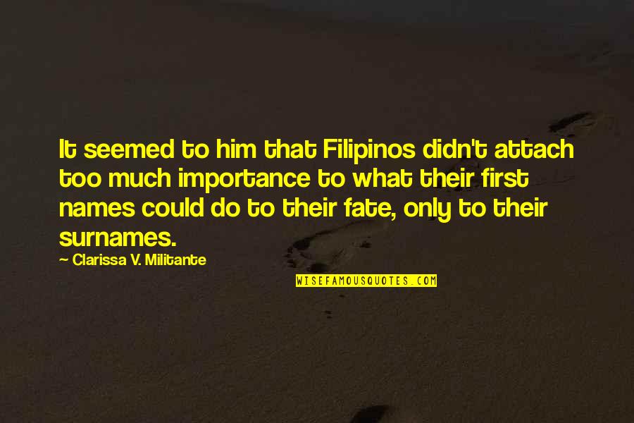 Pirrones Florissant Quotes By Clarissa V. Militante: It seemed to him that Filipinos didn't attach Pirrones Florissant Quotes By Clarissa V. Militante: It seemed to him that Filipinos didn't attach