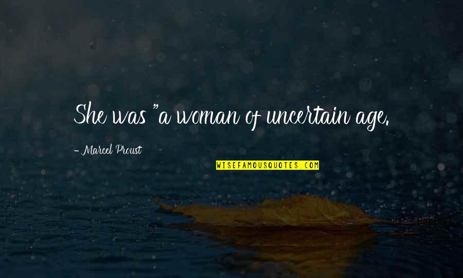 Pirrones Florissant Quotes By Marcel Proust: She was "a woman of uncertain age. Pirrones Florissant Quotes By Marcel Proust: She was "a woman of uncertain age.