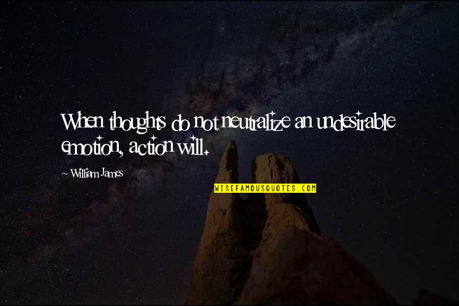 Pirrones Ofallon Quotes By William James: When thoughts do not neutralize an undesirable emotion,