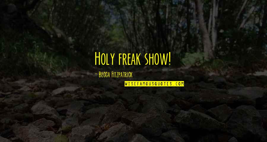 Pirrones St Quotes By Becca Fitzpatrick: Holy freak show! Pirrones St Quotes By Becca Fitzpatrick: Holy freak show!