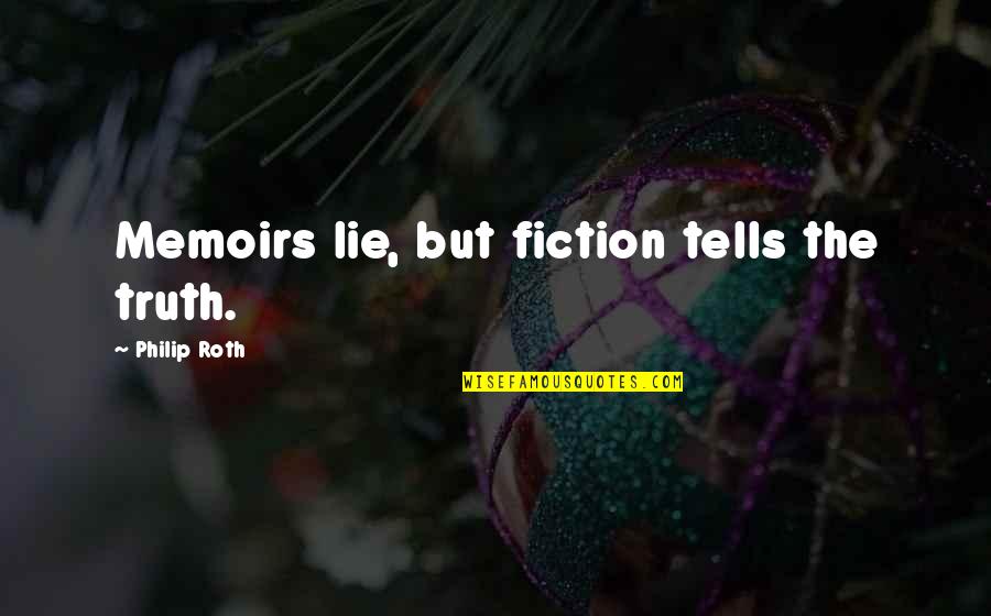 Pirry Sin Quotes By Philip Roth: Memoirs lie, but fiction tells the truth.