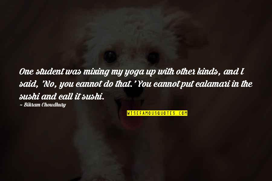 Pirshang Hamad Quotes By Bikram Choudhury: One student was mixing my yoga up with Pirshang Hamad Quotes By Bikram Choudhury: One student was mixing my yoga up with