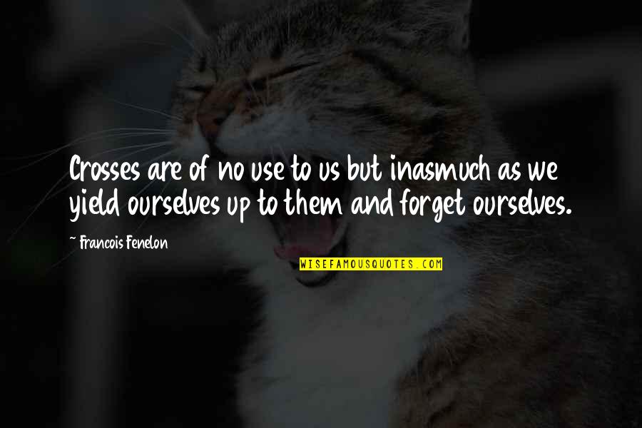 Pirsig Book Quotes By Francois Fenelon: Crosses are of no use to us but