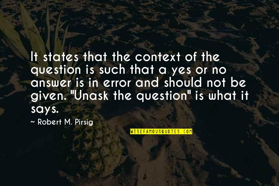 Pirsig Quotes By Robert M. Pirsig: It states that the context of the question
