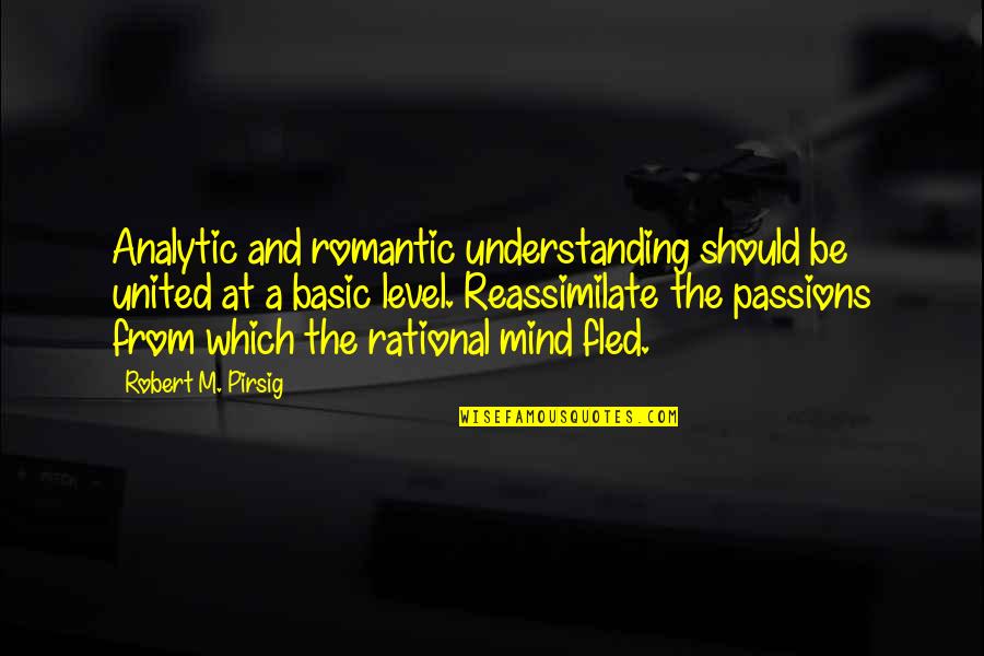 Pirsig Quotes By Robert M. Pirsig: Analytic and romantic understanding should be united at