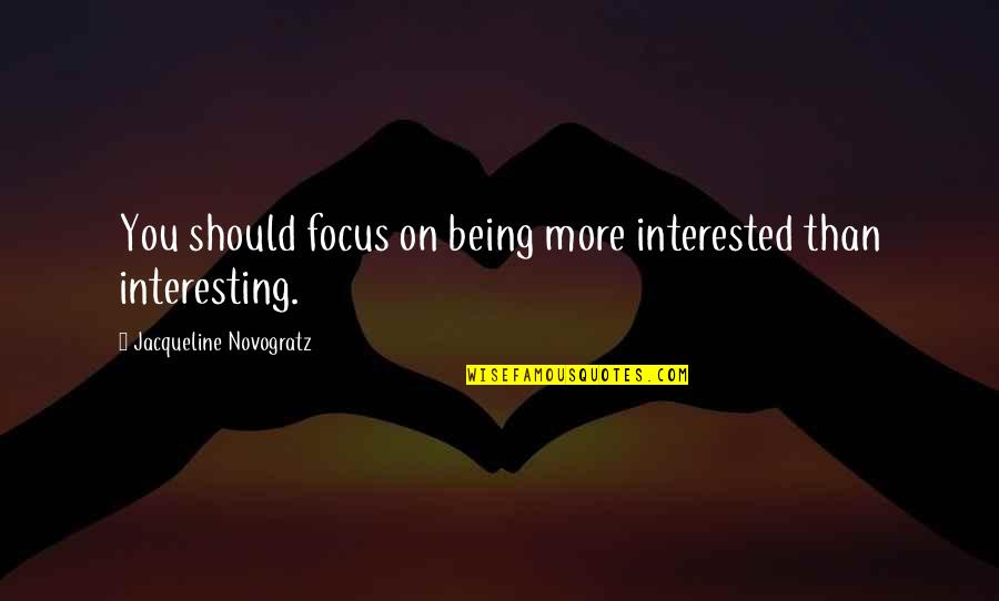 Pirsonova Quotes By Jacqueline Novogratz: You should focus on being more interested than