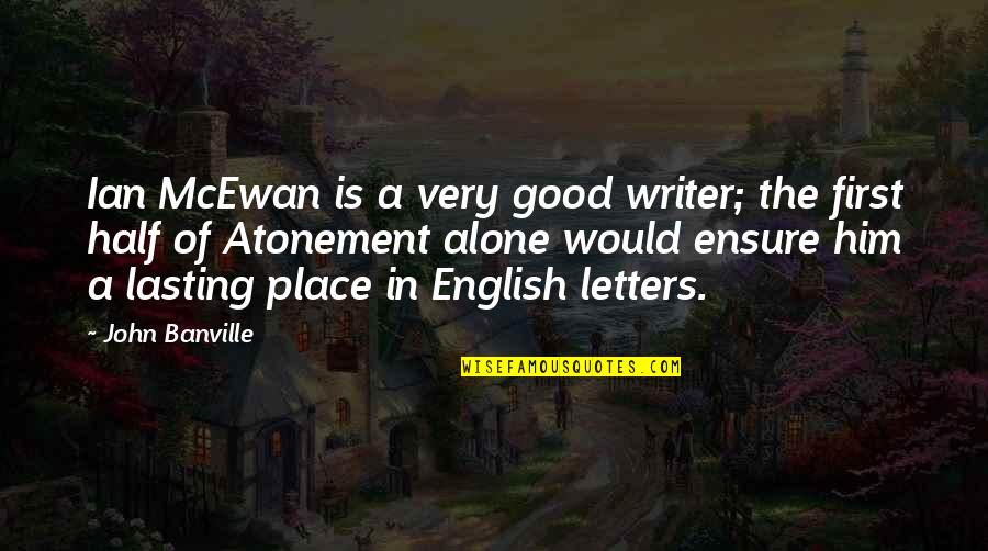 Pirunjer Quotes By John Banville: Ian McEwan is a very good writer; the Pirunjer Quotes By John Banville: Ian McEwan is a very good writer; the