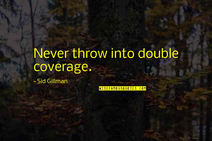 Pirzada Enterprises Quotes By Sid Gillman: Never throw into double coverage.