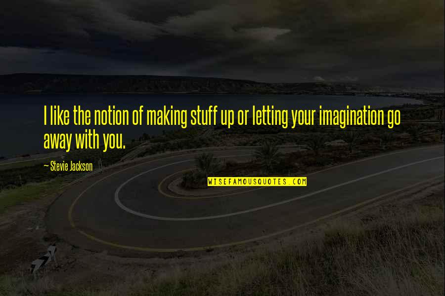 Pisacane Quotes By Stevie Jackson: I like the notion of making stuff up