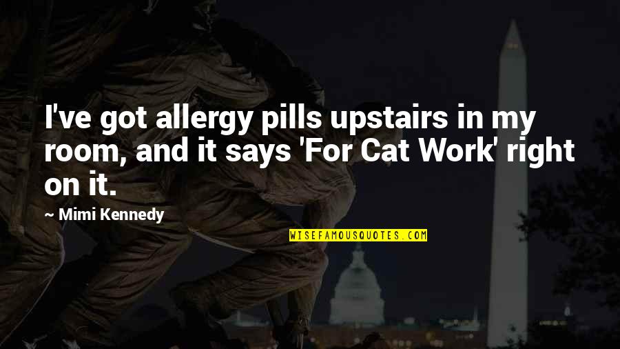 Pisacano Anthony Quotes By Mimi Kennedy: I've got allergy pills upstairs in my room,