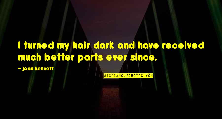 Pisando Em Quotes By Joan Bennett: I turned my hair dark and have received