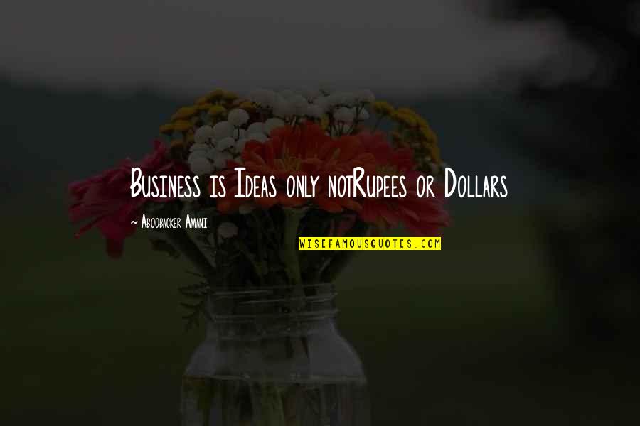 Pisanice Quotes By Aboobacker Amani: Business is Ideas only notRupees or Dollars